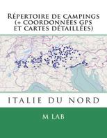 R�pertoire de Campings Italie Du Nord (+ Coordonn�es GPS Et Cartes D�taill�es) 1494980177 Book Cover