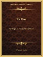 The Three: Its Origin In The Garden Of Eden 1162813113 Book Cover