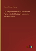 Les magnétiseurs sont-ils sorciers? La France est-elle hérétique? Les mêmes hommes l'ont dit (French Edition) 3385056136 Book Cover