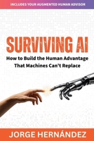 SURVIVING AI: How to Build the Human Advantage That Machines Can’t Replace B0HFKXQPZD Book Cover