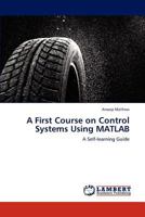 A First Course on Control Systems Using MATLAB: A Self-learning Guide 3846527300 Book Cover
