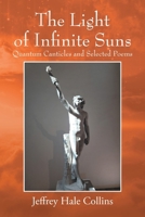 The Light of Infinite Suns: Quantum Canticles and Selected Poems 1977274463 Book Cover