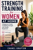 Strength Training for Women at Home: A Beginner's Guide to Building Strength with Simple Equipment B0H97NZQFS Book Cover