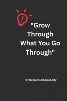 Grow Through What You Go Through: Find Your Strength, Reclaim Your Joy, and Keep Growing B0FLVKC1LC Book Cover