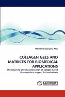 Collagen Gels and Matrices for Biomedical Applications 3844330577 Book Cover