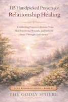 115 Handpicked Prayers for Relationship Healing: Comforting Prayers to Restore Trust, Heal Emotional Wounds, and Rebuild Peace Through God’s Grace (Love Restored Series) B0GX8V6ZHH Book Cover