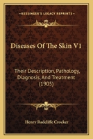 Diseases Of The Skin V1: Their Description, Pathology, Diagnosis, And Treatment 1166492818 Book Cover