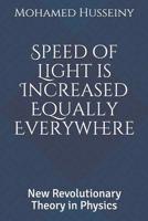 Speed of Light is Increased Equally Everywhere: New Revolutionary Theory in Physics 1091417393 Book Cover
