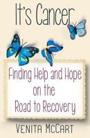 "It's Cancer" - Finding Help and Hope On the Road to Recovery 1941103766 Book Cover