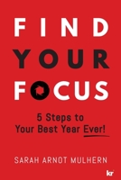 Find Your Focus: 5 Steps to Your Best Year Ever! 1869228049 Book Cover