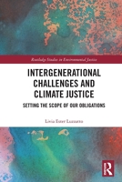 Intergenerational Challenges and Climate Justice: Setting the Scope of Our Obligations 1032193794 Book Cover