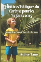 Histoires Bibliques du Carême pour les Enfants 2025: Voyage de 40 Jours à Travers les Écritures (French Edition) B0DXC4W2HK Book Cover