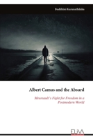 Albert Camus and the Absurd: Meursault’s Fight for Freedom in a Postmodern World 9999324126 Book Cover