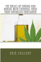 The Basics Of Making And Baking With Cannaoil Made From Vaporized Marijuana 149352982X Book Cover