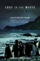 Lost in the Mists : Leslie Russell Blake : Mawson's cartographer and hero of Pozieres 1925003183 Book Cover
