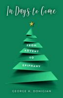 In Days to Come: From Advent to Epiphany 083581713X Book Cover