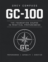 Grey Compass: GC-100: The Foundation Course in Practical Preparedness B0H9M9VJMM Book Cover