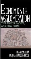 Economics of Agglomeration: Cities, Industrial Location, and Regional Growth 0521171962 Book Cover