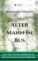 Alter Mann im Bus: Eine Deutschlandreise im �ffentlichen Nahverkehr 3347115279 Book Cover