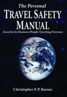 The Personal Travel Safety Manual: Security for Business People Traveling Overseas 0974084026 Book Cover