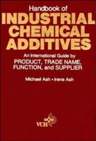 Handbook of Industrial Chemical Additives: An International Guide by Product, Trade Name Function, and Supplier 0471720224 Book Cover