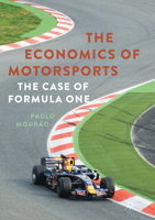 The Economics of Motorsports: The Case of Formula One 1137602481 Book Cover