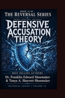 Defensive Accusation Theory How Accusation Functions as a Psychological Shield: The Reversal Series — Book 12 B0HGF864WP Book Cover