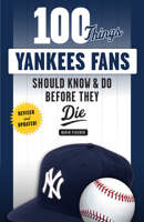 100 Things Yankees Fans Should Know & Do Before They Die 1629375470 Book Cover