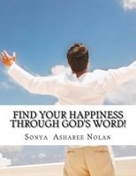 Find your happiness through GOD'S word!: Bible verses to get you through your Day 1985621967 Book Cover