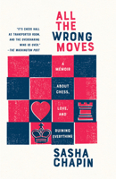 All the Wrong Moves: A Memoir about Chess, Love, and Ruining Everything 198489742X Book Cover
