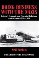 Doing Business with the Nazis: Britain's Economic and Financial Relations with Germany 1931-39 0714681687 Book Cover