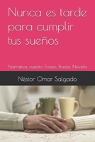 Nunca es tarde para cumplir tus sueños: Narrativa, cuento, Frases, Poesía, Novela B0FVT6Z6QG Book Cover