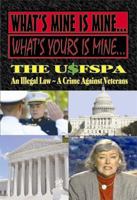 What's Mine Is Mine, What's Yours Is Mine: The Usfspa an Illegal Law a Crime Against Veterans 0984595724 Book Cover