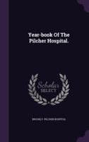 Year-book Of The Pilcher Hospital. ... 1355622352 Book Cover