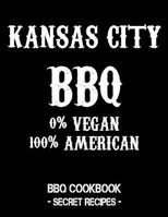 Kansas City BBQ - 0% Vegan 100% American: BBQ Cookbook - Secret Recipes For Men - Black 1798010682 Book Cover