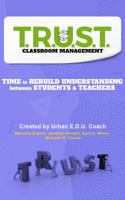 T.R.U.S.T. Classroom Management : Time to Rebuild Understanding Between Students and Teachers 0974428213 Book Cover