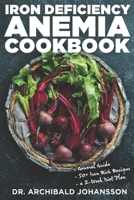 Iron Deficiency Anemia Cookbook: Essential Diet Guide, 50 + Iron Rich Recipes and a 2-Week Diet Plan to Help Low Iron Levels B097VLZWL8 Book Cover