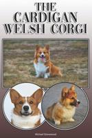 The Cardigan Welsh Corgi: A Complete and Comprehensive Owners Guide To: Buying, Owning, Health, Grooming, Training, Obedience, Understanding and Caring for Your Cardigan Welsh Corgi 1091762503 Book Cover