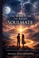 THE SEARCH FOR THE RIGHT SOULMATE B0GMC6CB9X Book Cover