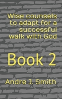 Wise counsels to adapt for a successful walk with God: Book 2 B0FHG5QT62 Book Cover