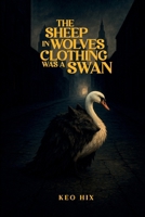 The Sheep in Wolves Clothing Was a Swan B0FM9DC16W Book Cover