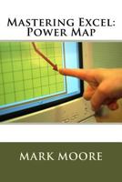 Mastering Excel: Power Map 1546907149 Book Cover