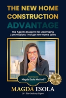 THE NEW HOME CONSTRUCTION ADVANTAGE: The Agent's blueprint for maximizing commissions through new home sales B0H7FJQT73 Book Cover