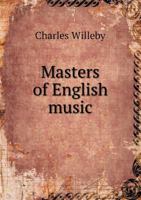 Masters of English Music: a Series of Biographical and Critical Sketches 135838083X Book Cover