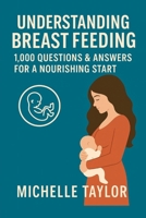 1,000 Questions & Answers About Breastfeeding Your Baby: The Ultimate Guide for New Moms: Practical Answers to Common Concerns, Nursing Tips, and Baby ... from Birth to Weaning (Mothers Questions) B0FFZKVBRW Book Cover