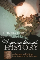 Digging through History: Archaeology and Religion from Atlantis to the Holocaust 144220883X Book Cover