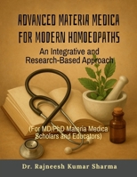 Advanced Materia Medica for Modern Homoeopaths: An Integrative and Research-Based Approach B0FWSVVQ3K Book Cover