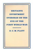 Britain's Investment Overseas on the Eve of the First World War: The Use and Abuse of Numbers 0333427548 Book Cover