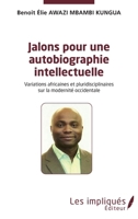 Jalons pour une autobiographie intelectuelle: Variations africaines et pluridisciplinaires sur la modernité occidentale 2343249172 Book Cover