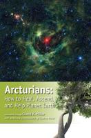 Arcturians: How to Heal, Ascend, and Help Planet Earth 1622330021 Book Cover